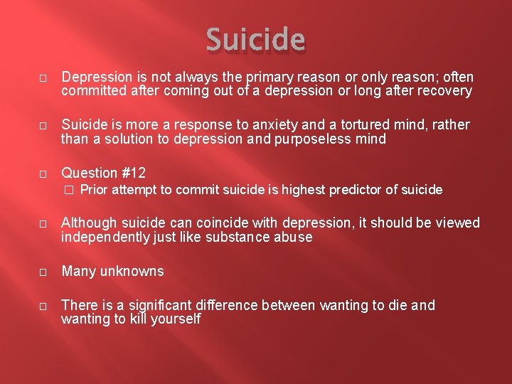 Suicide � Depression is not always the primary reason or only reason; often committed