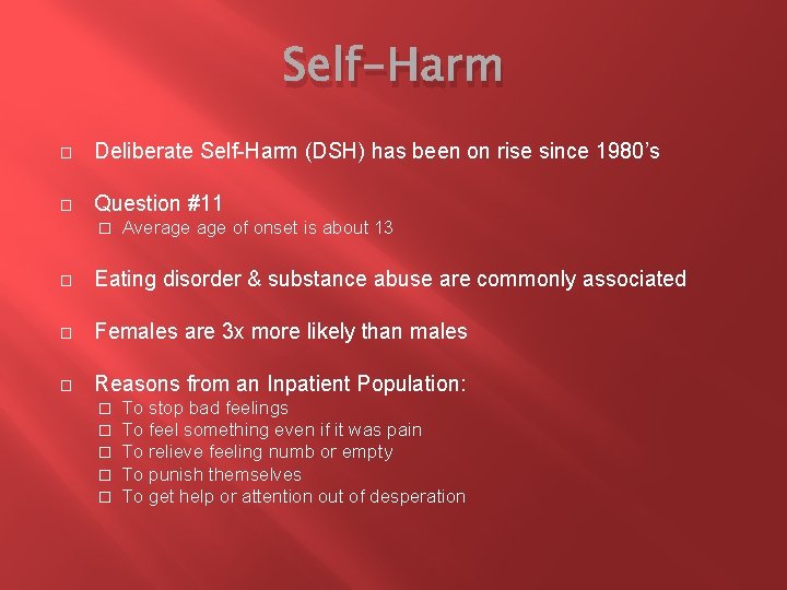 Self-Harm � Deliberate Self-Harm (DSH) has been on rise since 1980’s � Question #11