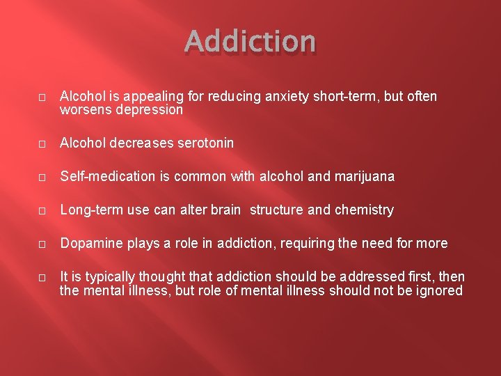 Addiction � Alcohol is appealing for reducing anxiety short-term, but often worsens depression �