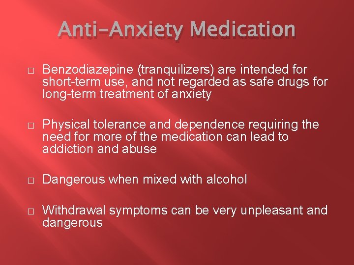 Anti-Anxiety Medication � Benzodiazepine (tranquilizers) are intended for short-term use, and not regarded as