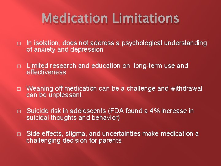 Medication Limitations � In isolation, does not address a psychological understanding of anxiety and