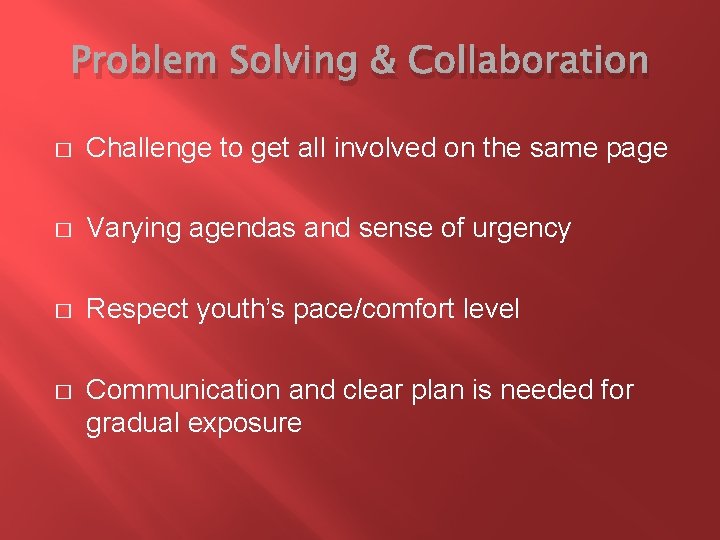 Problem Solving & Collaboration � Challenge to get all involved on the same page