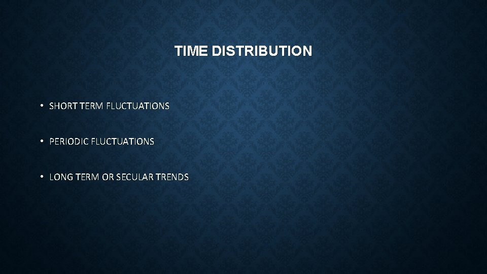 TIME DISTRIBUTION • SHORT TERM FLUCTUATIONS • PERIODIC FLUCTUATIONS • LONG TERM OR SECULAR
