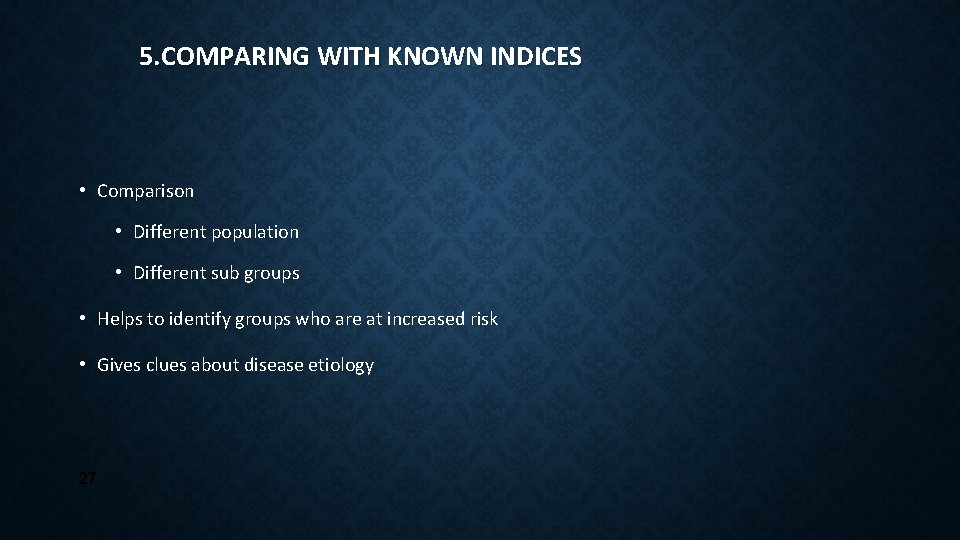 5. COMPARING WITH KNOWN INDICES • Comparison • Different population • Different sub groups