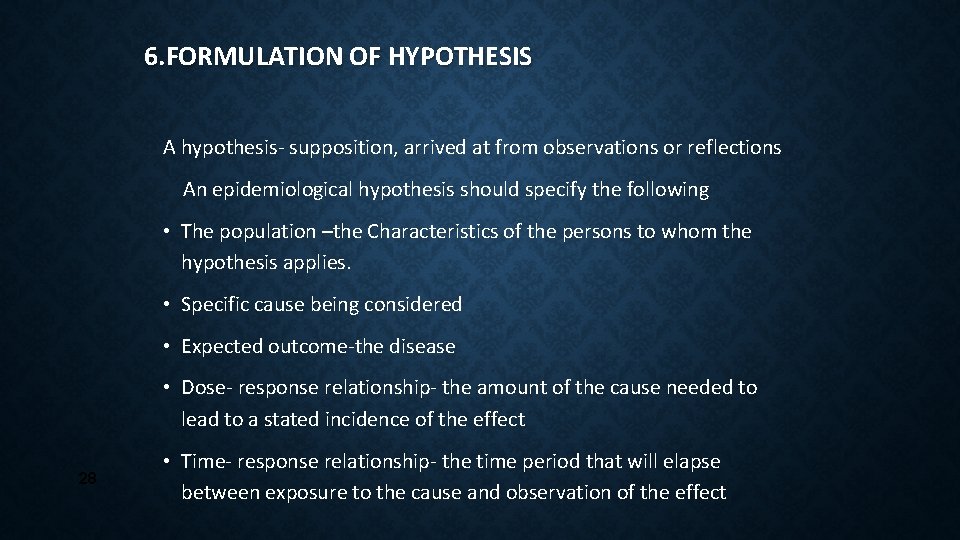 6. FORMULATION OF HYPOTHESIS A hypothesis- supposition, arrived at from observations or reflections An