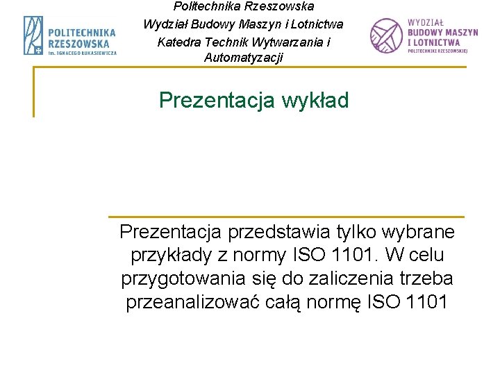 Politechnika Rzeszowska Wydział Budowy Maszyn i Lotnictwa Katedra Technik Wytwarzania i Automatyzacji Prezentacja wykład