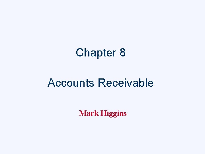 Chapter 8 Accounts Receivable Mark Higgins 