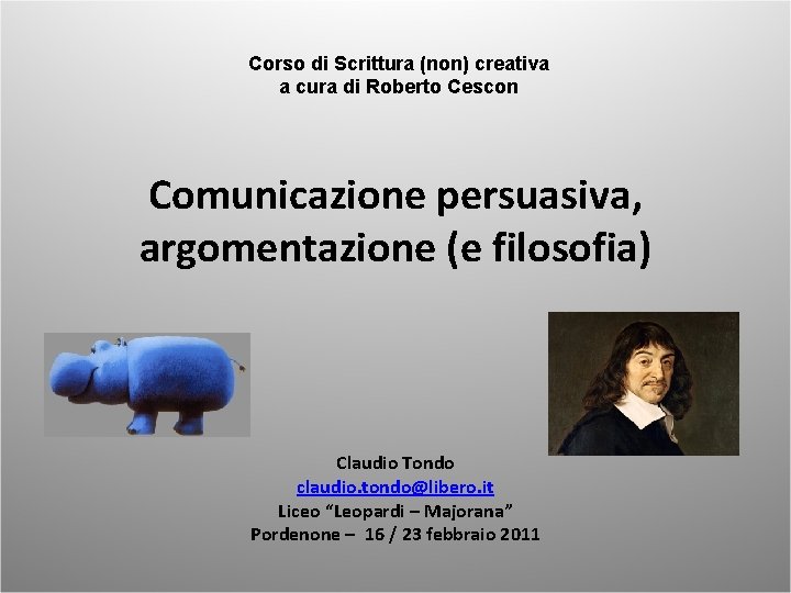 Corso di Scrittura (non) creativa a cura di Roberto Cescon Comunicazione persuasiva, argomentazione (e