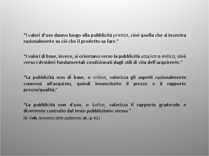 “I valori d’uso danno luogo alla pubblicità pratica, cioè quella che si incentra razionalmente