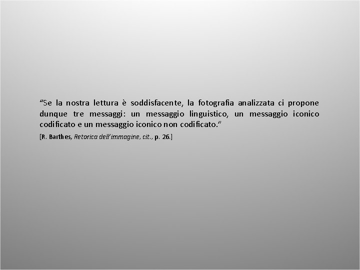 “Se la nostra lettura è soddisfacente, la fotografia analizzata ci propone dunque tre messaggi: