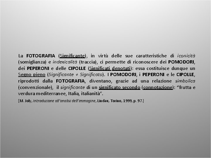 La FOTOGRAFIA (Significante), in virtù delle sue caratteristiche di iconicità (somiglianza) e indexicalità (traccia),