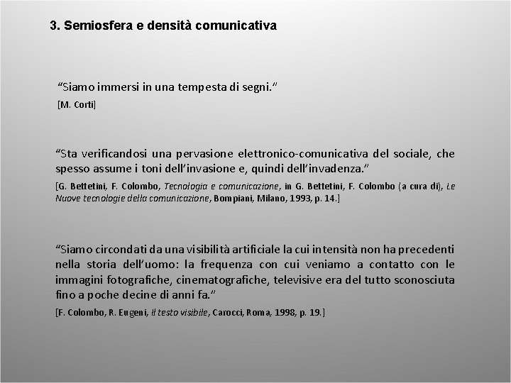 3. Semiosfera e densità comunicativa “Siamo immersi in una tempesta di segni. ” [M.