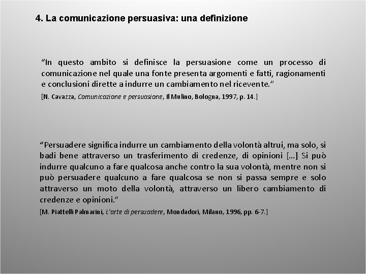 4. La comunicazione persuasiva: una definizione “In questo ambito si definisce la persuasione come