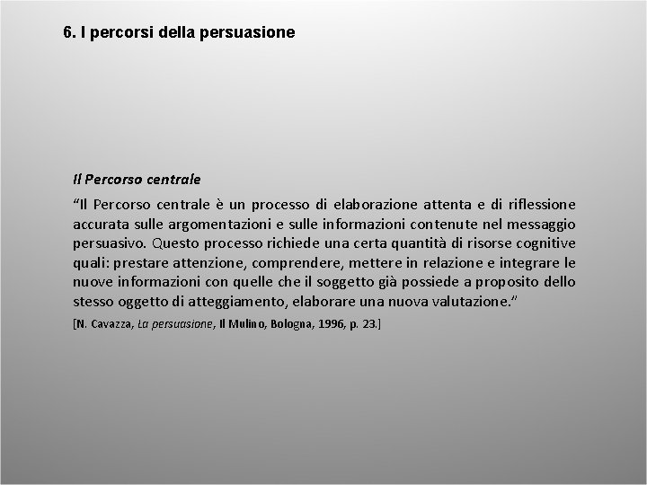 6. I percorsi della persuasione Il Percorso centrale “Il Percorso centrale è un processo