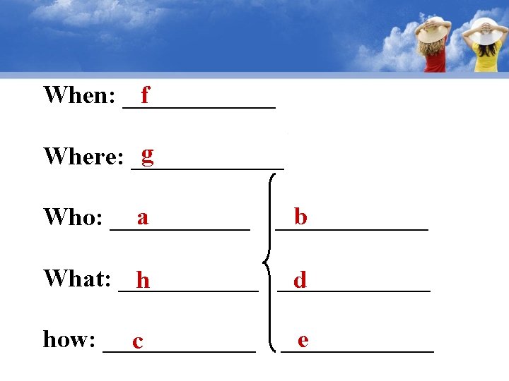 f When: ______ g Where: ______ a b Who: ______ What: ______ h d