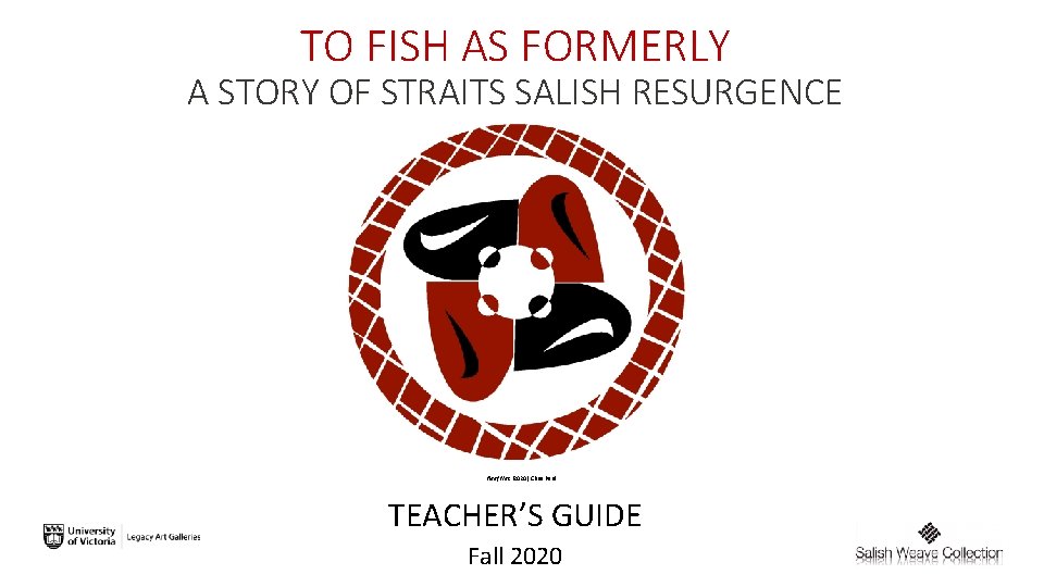 TO FISH AS FORMERLY A STORY OF STRAITS SALISH RESURGENCE Reef Net (2020) Chris