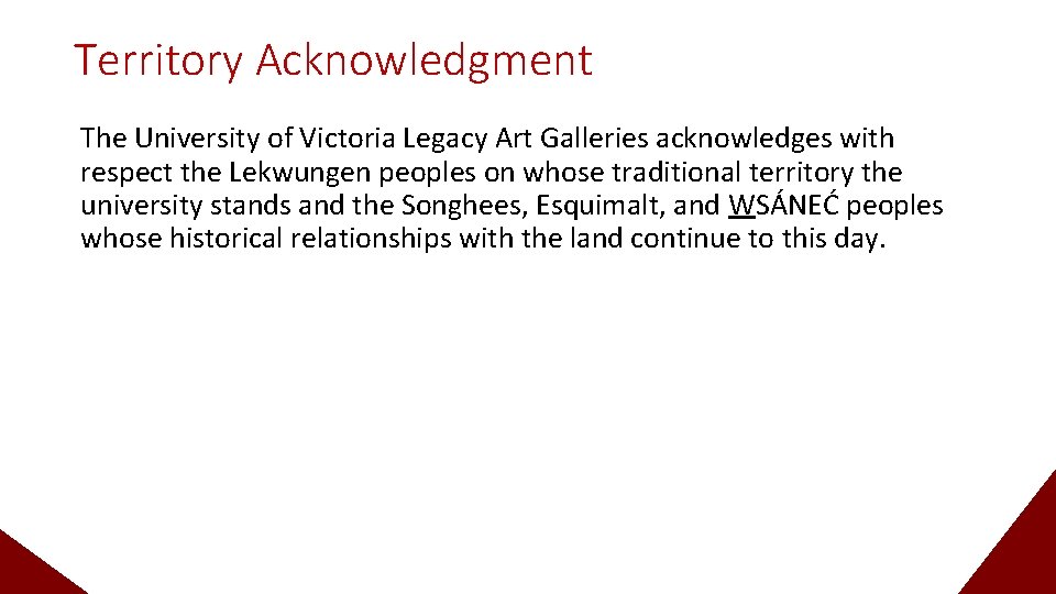 Territory Acknowledgment The University of Victoria Legacy Art Galleries acknowledges with respect the Lekwungen