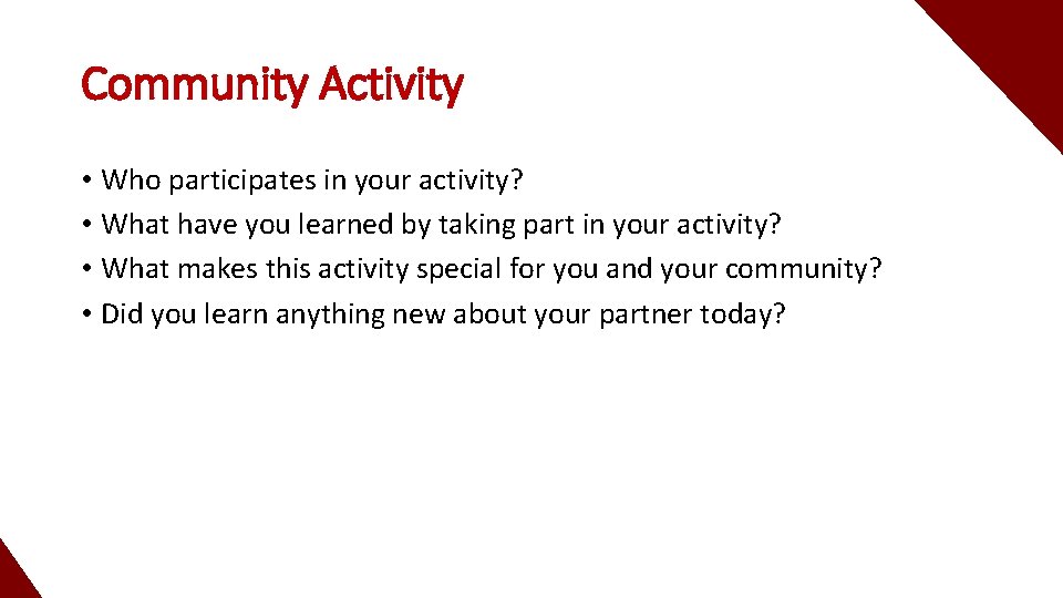 Community Activity • Who participates in your activity? • What have you learned by