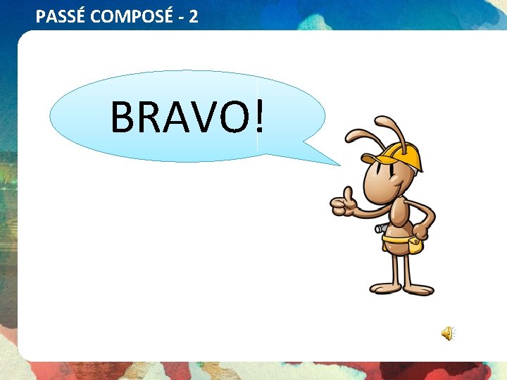 PASSÉ COMPOSÉ - 2 BRAVO! 