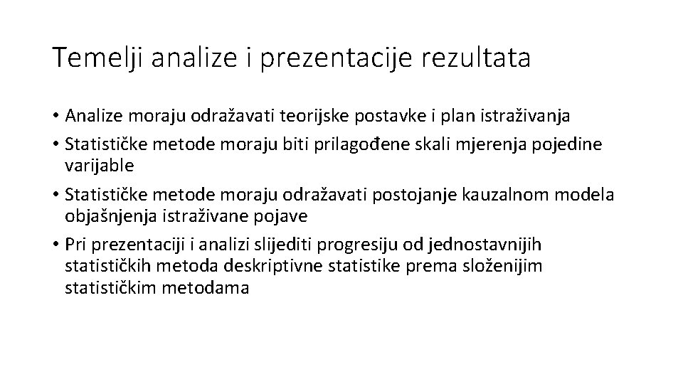 Temelji analize i prezentacije rezultata • Analize moraju odražavati teorijske postavke i plan istraživanja