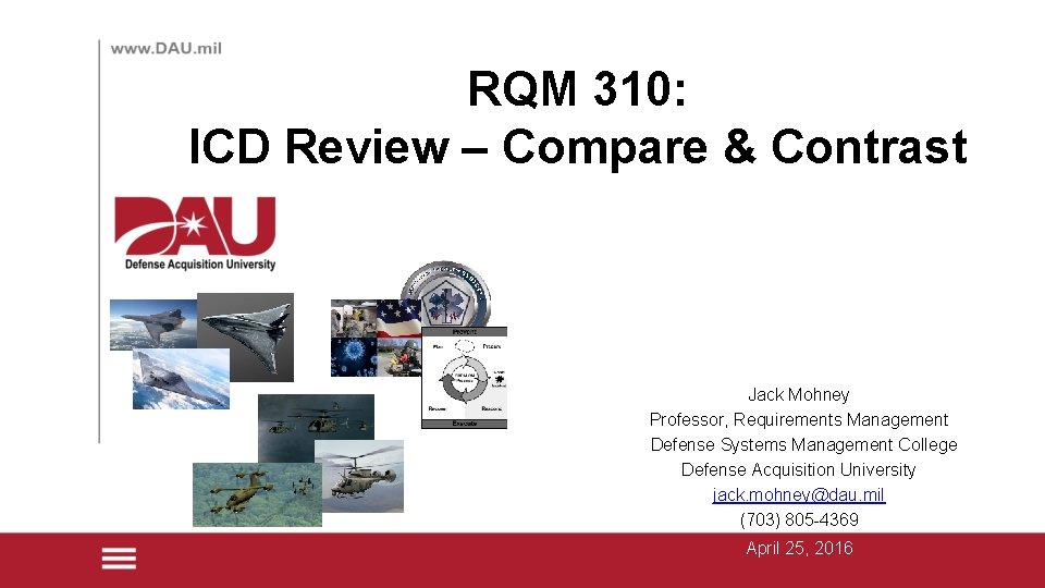 RQM 310: ICD Review – Compare & Contrast Jack Mohney Professor, Requirements Management Defense