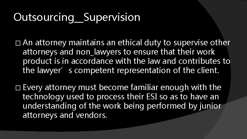 Outsourcing__Supervision � An attorney maintains an ethical duty to supervise other attorneys and non_lawyers