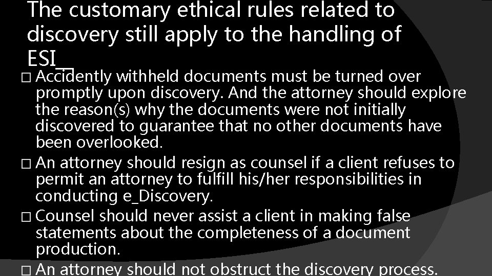 The customary ethical rules related to discovery still apply to the handling of ESI__