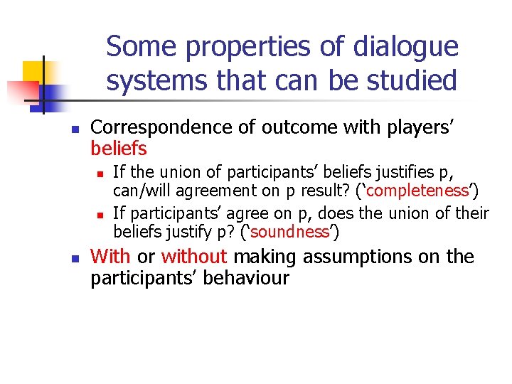 Some properties of dialogue systems that can be studied n Correspondence of outcome with