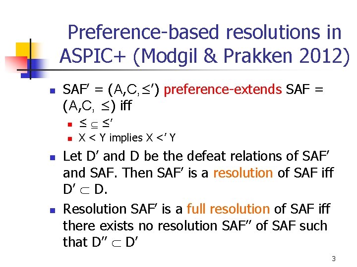 Preference-based resolutions in ASPIC+ (Modgil & Prakken 2012) n n n SAF’ = (A,