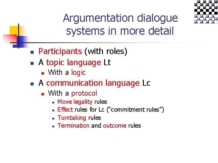 Argumentation dialogue systems in more detail n n Participants (with roles) A topic language