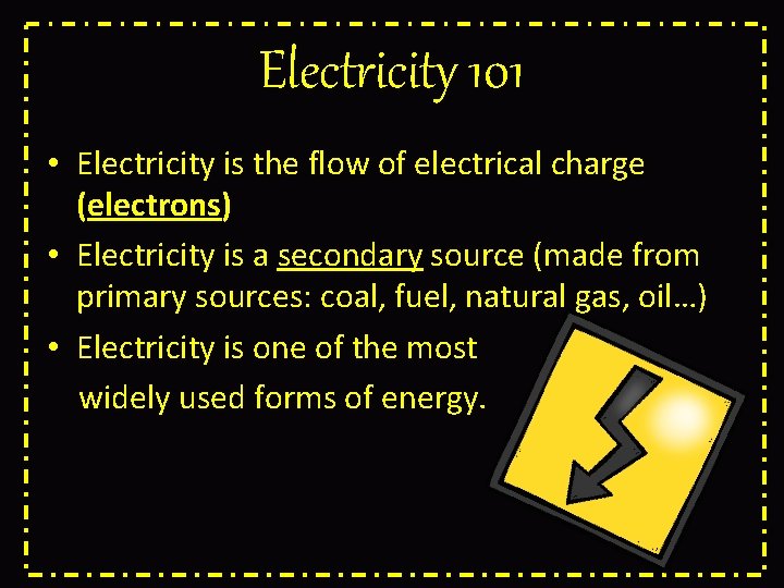 Electricity 101 • Electricity is the flow of electrical charge (electrons) • Electricity is
