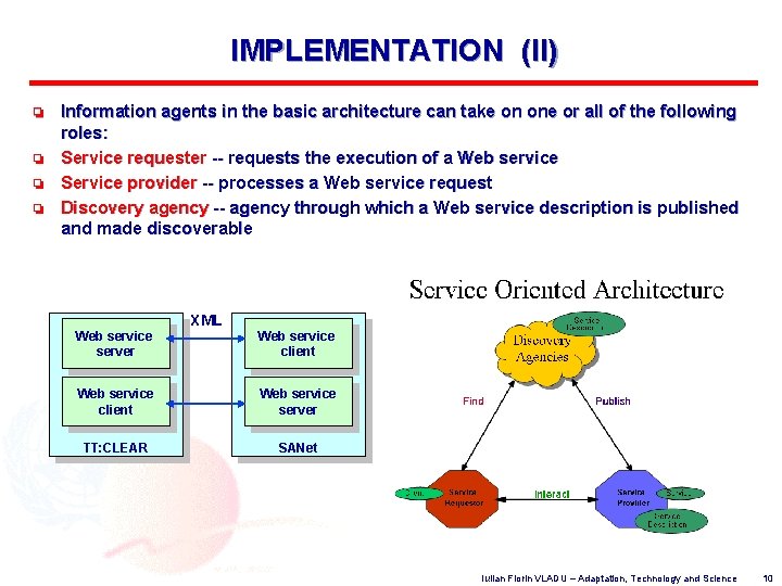 IMPLEMENTATION (II) o o Information agents in the basic architecture can take on one
