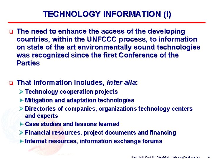 TECHNOLOGY INFORMATION (I) o The need to enhance the access of the developing countries,