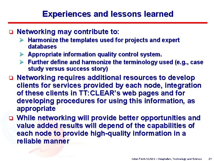 Experiences and lessons learned o Networking may contribute to: Ø Harmonize the templates used