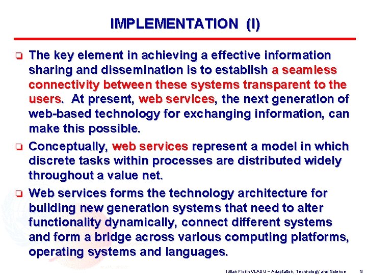 IMPLEMENTATION (I) o o o The key element in achieving a effective information sharing