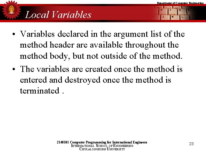 Department of Computer Engineering Local Variables • Variables declared in the argument list of