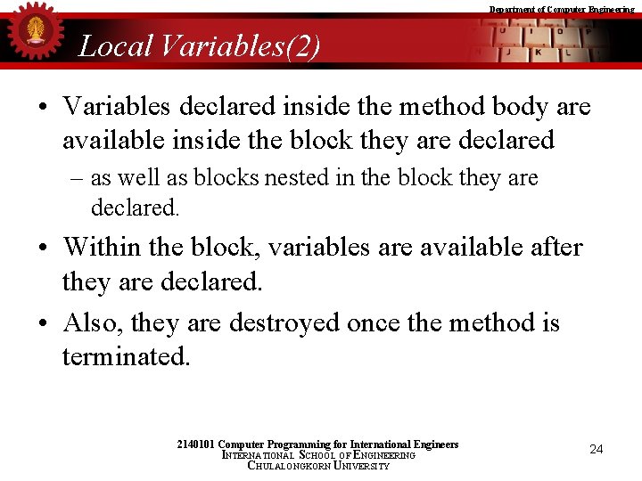 Department of Computer Engineering Local Variables(2) • Variables declared inside the method body are