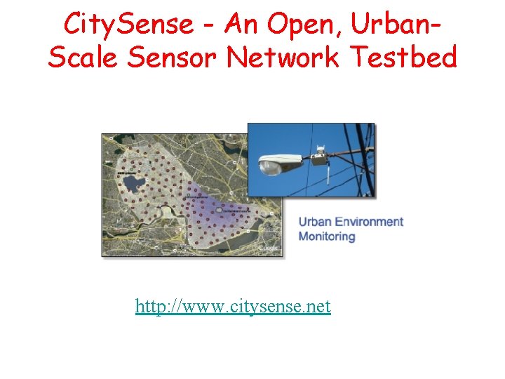 City. Sense - An Open, Urban. Scale Sensor Network Testbed http: //www. citysense. net