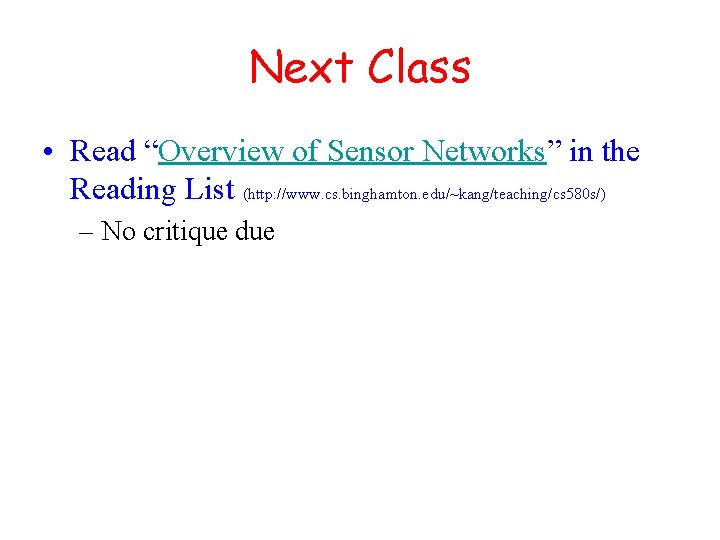 Next Class • Read “Overview of Sensor Networks” in the Reading List (http: //www.