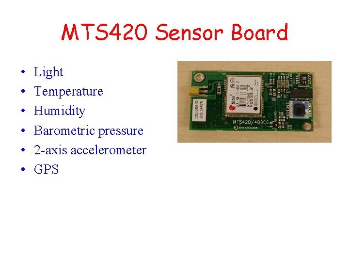 MTS 420 Sensor Board • • • Light Temperature Humidity Barometric pressure 2 -axis