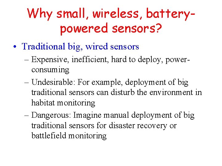 Why small, wireless, batterypowered sensors? • Traditional big, wired sensors – Expensive, inefficient, hard