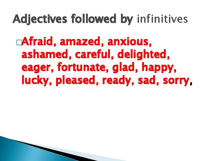 Adjectives followed by infinitives �Afraid, amazed, anxious, ashamed, careful, delighted, eager, fortunate, glad, happy,