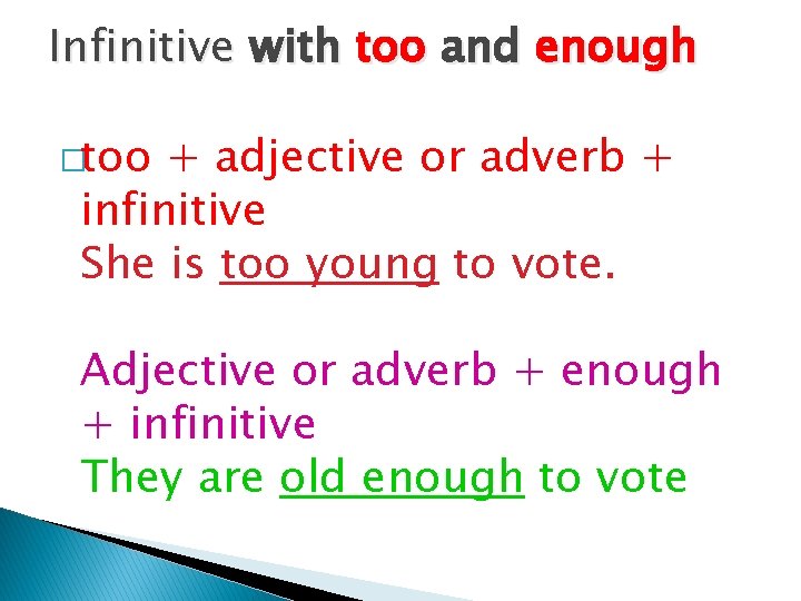Infinitive with too and enough �too + adjective or adverb + infinitive She is