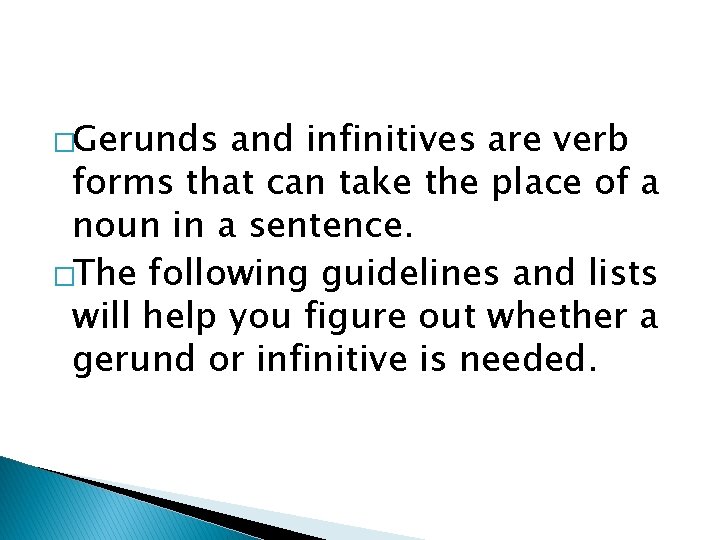 �Gerunds and infinitives are verb forms that can take the place of a noun