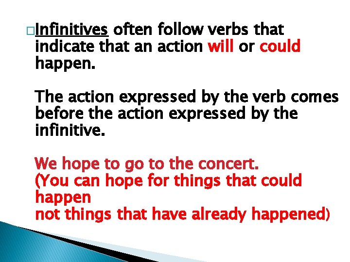 �Infinitives often follow verbs that indicate that an action will or could happen. The