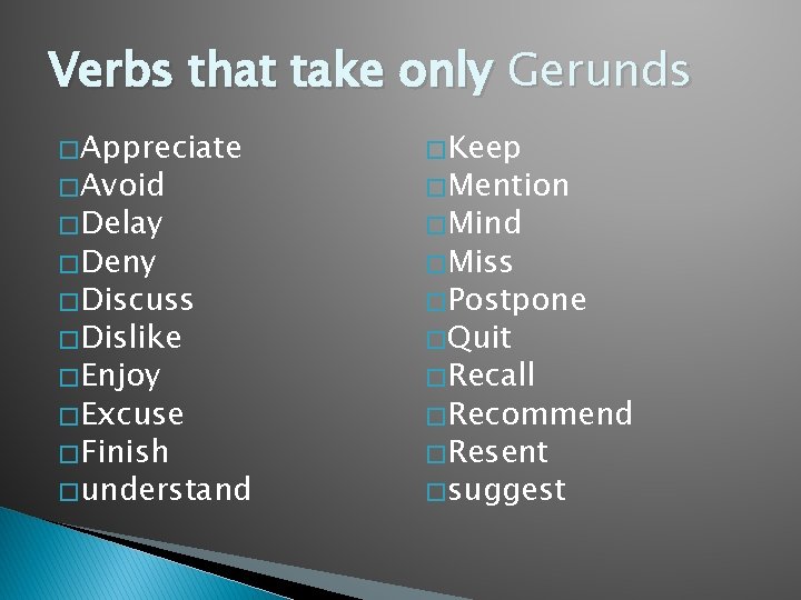 Verbs that take only Gerunds � Appreciate � Keep � Delay � Mind �