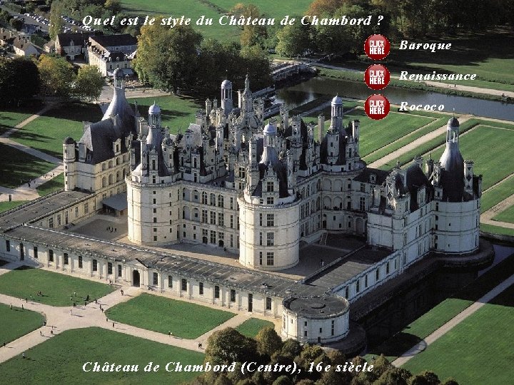  Quel est le style du Château de Chambord ? Baroque Renaissance Rococo Château