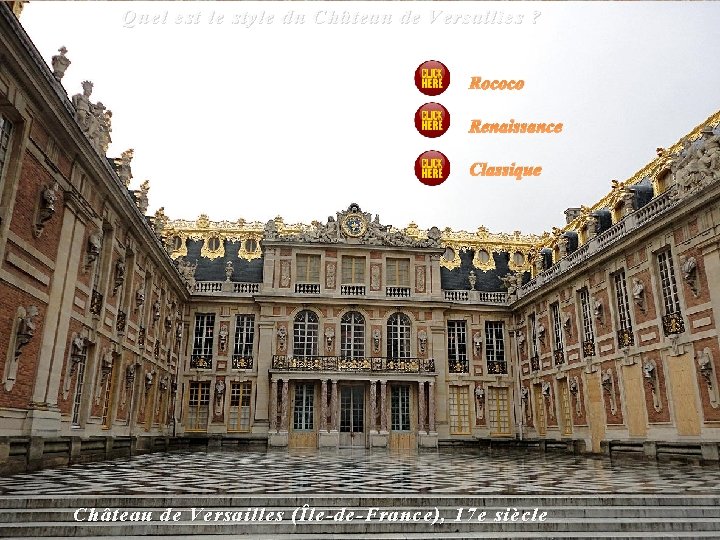  Quel est le style du Château de Versailles ? Rococo Renaissance Classique Château