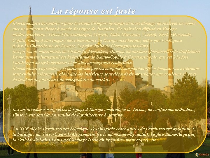 La réponse est juste L'architecture byzantine a pour berceau l'Empire byzantin et il est