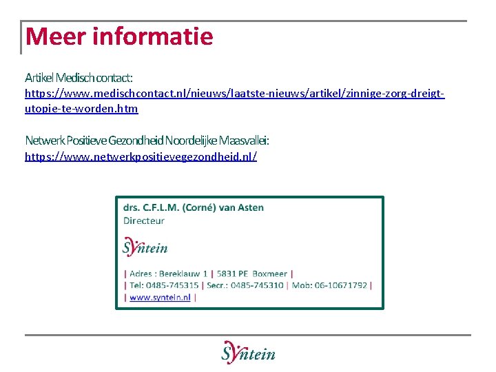 Meer informatie Artikel Medisch contact: https: //www. medischcontact. nl/nieuws/laatste-nieuws/artikel/zinnige-zorg-dreigtutopie-te-worden. htm Netwerk Positieve Gezondheid Noordelijke